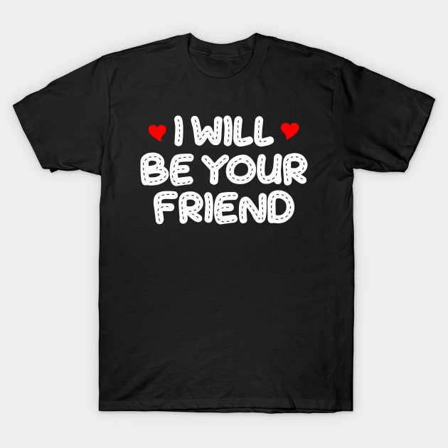 i will be your friend 7 T-Shirt by luisharun